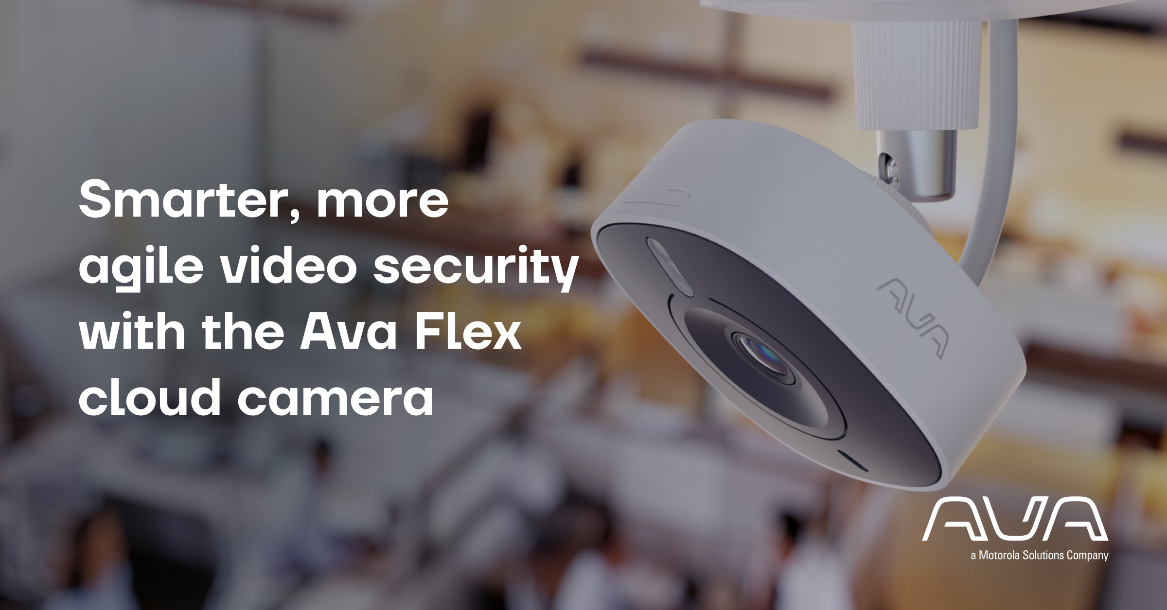 Smarter, more agile video security with the Ava Flex cloud camera Ava blog